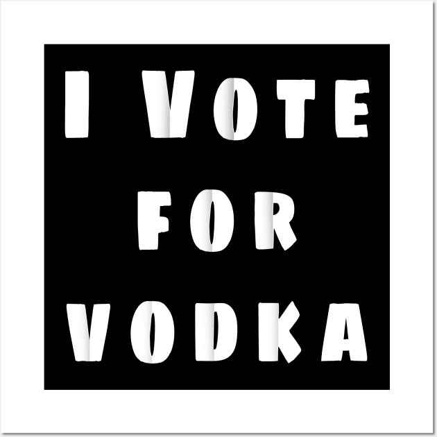 i vote for vodka Wall Art by colorfull_wheel